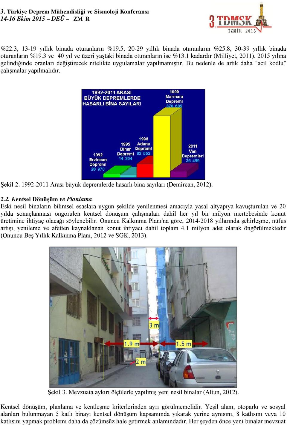 1992-2011 Arası büyük depremlerde hasarlı bina sayıları (Demircan, 2012). 2.2. Kentsel Dönüşüm ve Planlama Eski nesil binaların bilimsel esaslara uygun şekilde yenilenmesi amacıyla yasal altyapıya