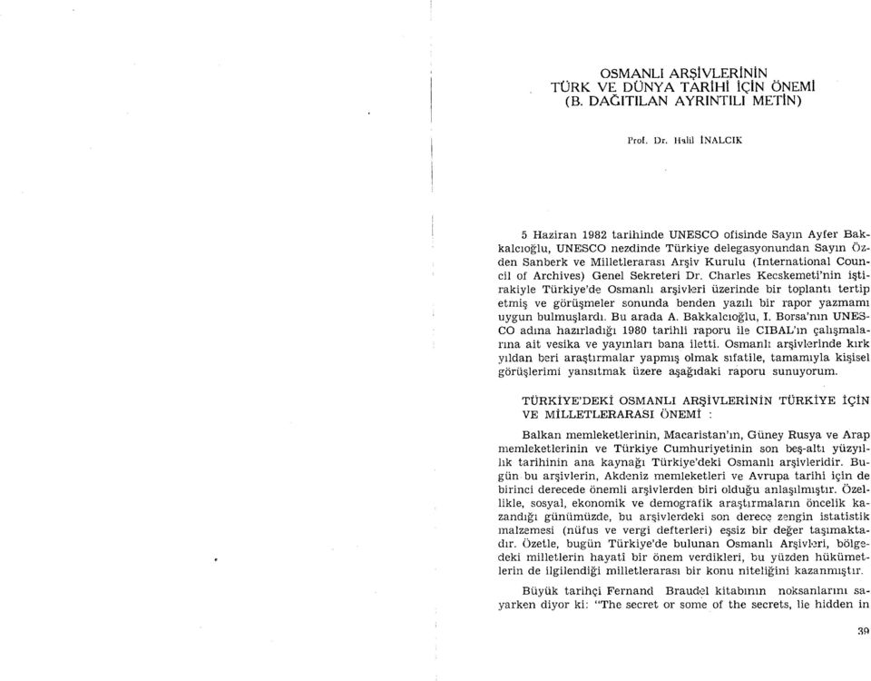 Charles Kecskemeti'nin iqtirakiyle Tiirkiye'de Osmanh argivleri iizerinde bir tplantt tertip etmiq ve grtiqmeler snunda benden yaztlt bir rapr yazm mr uygun bulmuglardr. Bu arada A. Bakkalcrfilu, I.