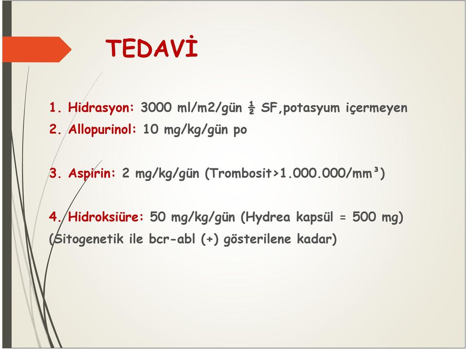 Allopurinol: 10 mg/kg/gün po 3.