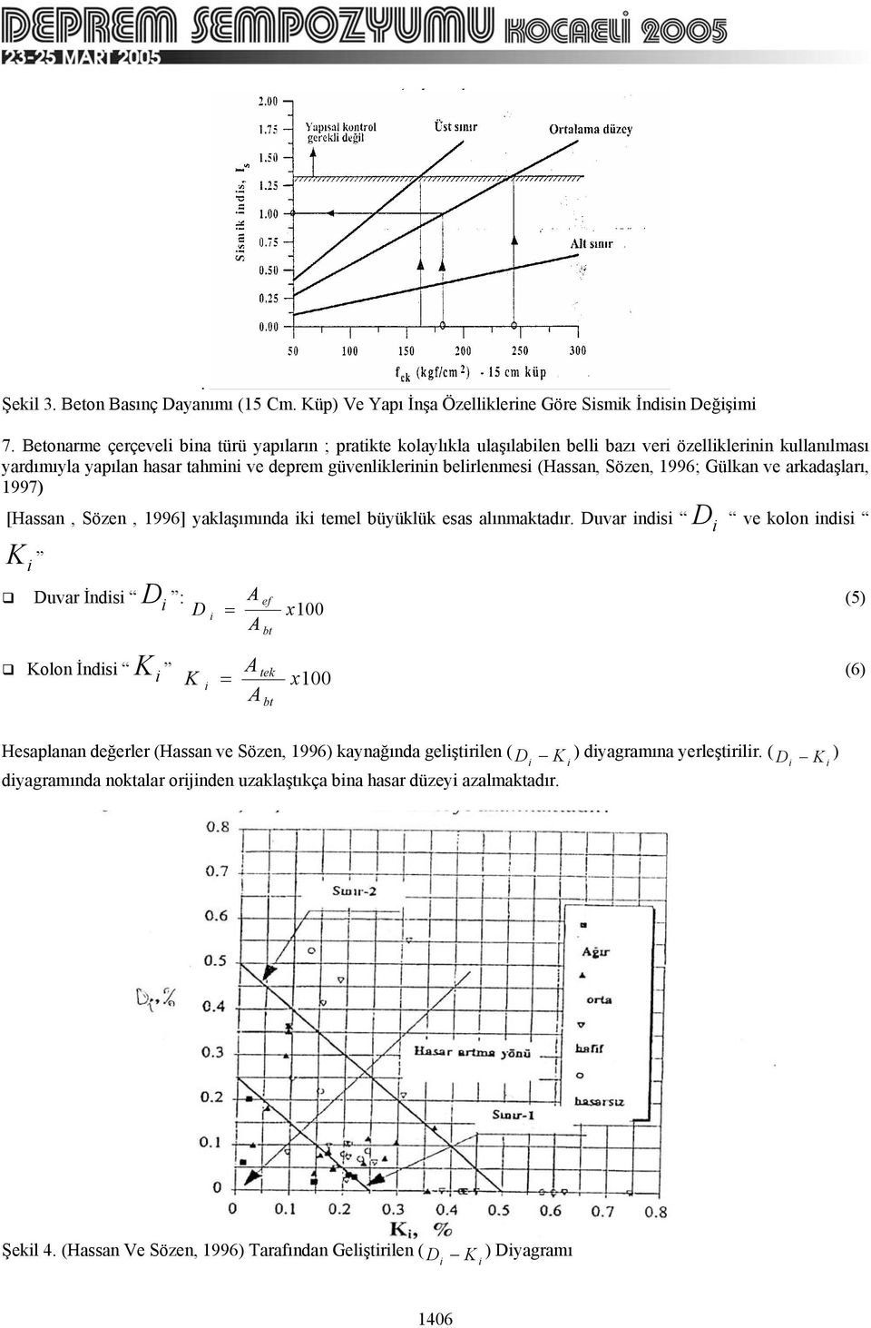 Sözen, 1996; Gülkan ve arkadaşları, 1997) [Haan, Sözen, 1996] yaklaşımında k temel büyüklük ea alınmaktadır.