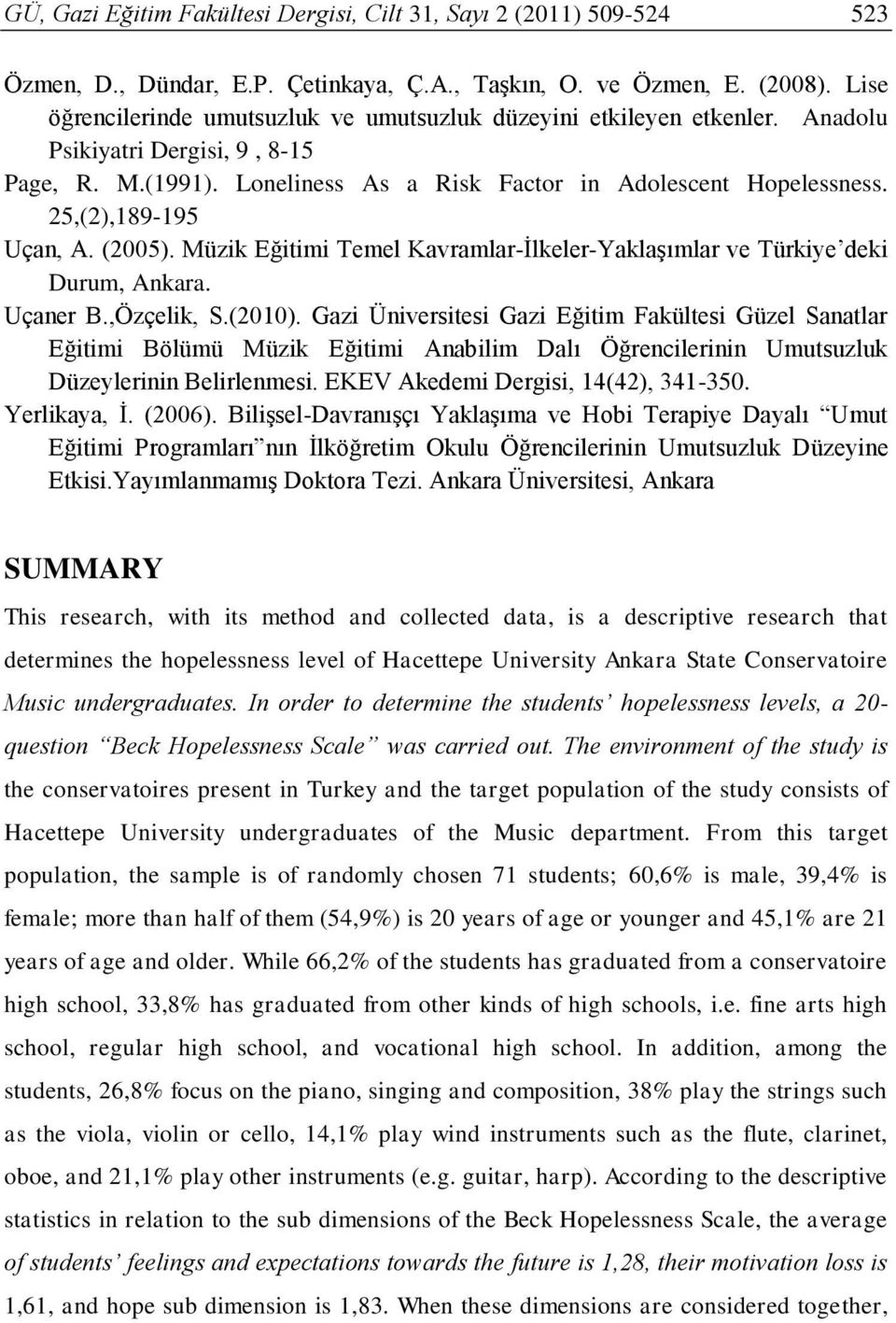 25,(2),189-195 Uçan, A. (2005). Müzik Eğitimi Temel Kavramlar-İlkeler-Yaklaşımlar ve Türkiye deki Durum, Ankara. Uçaner B.,Özçelik, S.(2010).