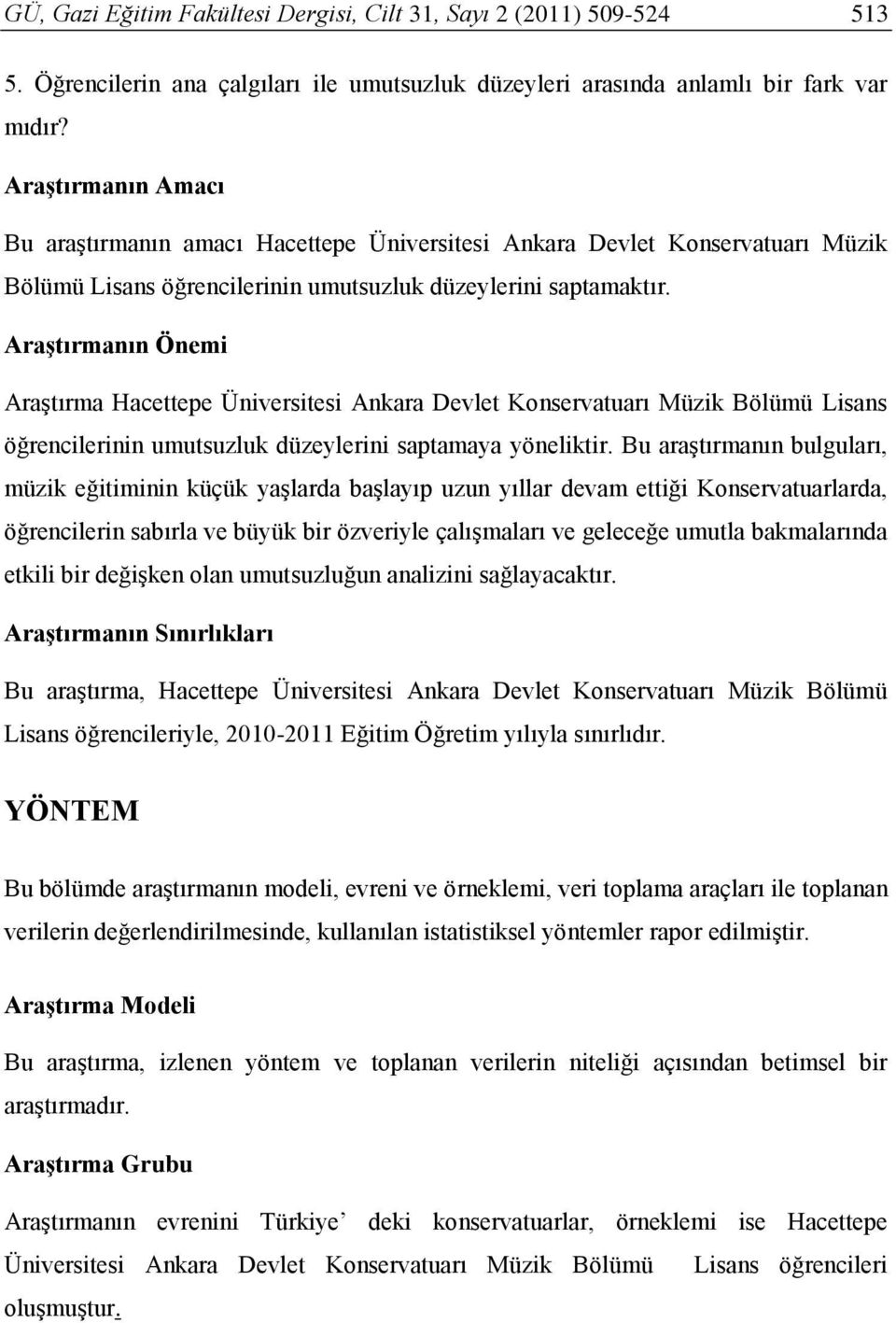 Araştırmanın Önemi Araştırma Hacettepe Üniversitesi Ankara Devlet Konservatuarı Müzik Bölümü Lisans öğrencilerinin umutsuzluk düzeylerini saptamaya yöneliktir.