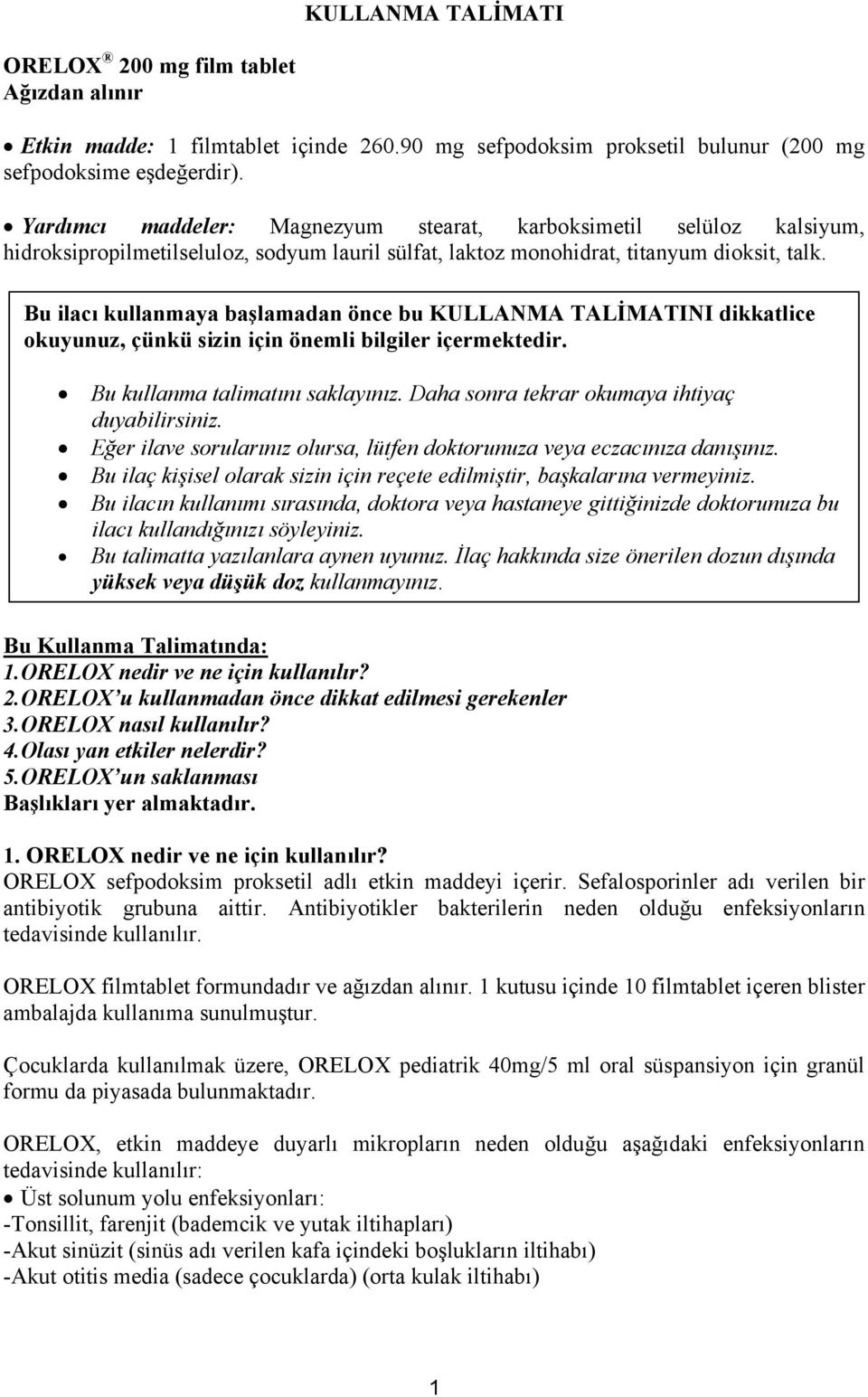 Bu ilacı kullanmaya başlamadan önce bu KULLANMA TALİMATINI dikkatlice okuyunuz, çünkü sizin için önemli bilgiler içermektedir. Bu kullanma talimatını saklayınız.