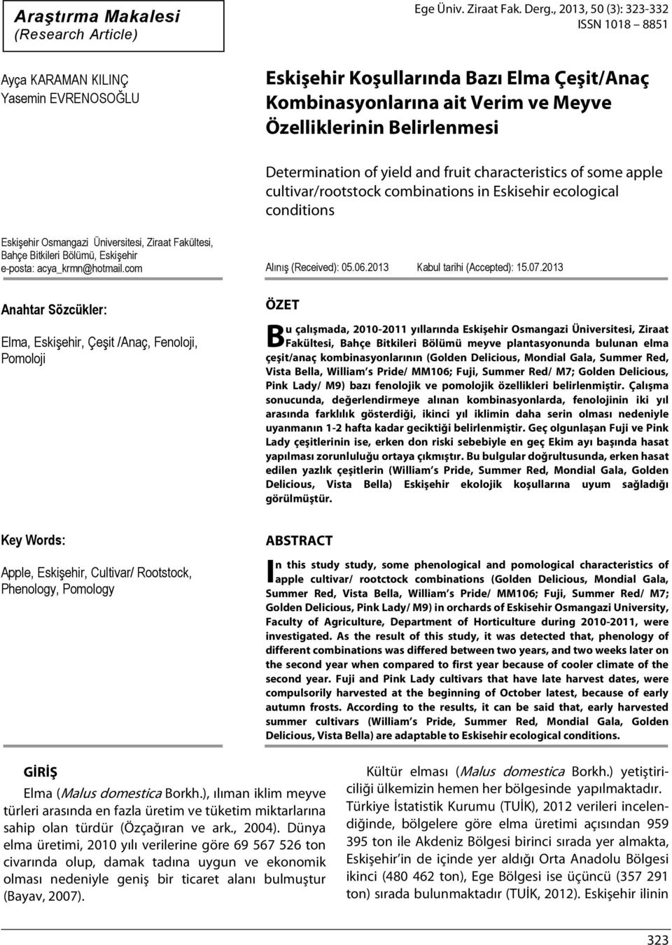 some apple cultivar/rootstock combinations in Eskisehir ecological conditions Eskişehir Osmangazi Üniversitesi, Ziraat Fakültesi, Bahçe Bitkileri Bölümü, Eskişehir e-posta: acya_krmn@hotmail.