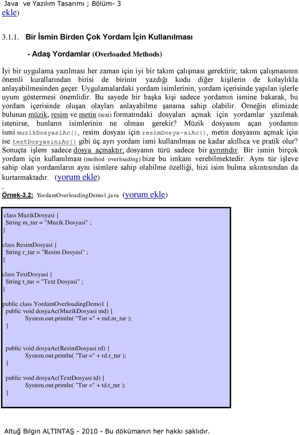 kurallarından birisi de birinin yazdığı kodu diğer kişilerin de kolaylıkla anlayabilmesinden geçer. Uygulamalardaki yordam isimlerinin, yordam içerisinde yapılan işlerle uyum göstermesi önemlidir.