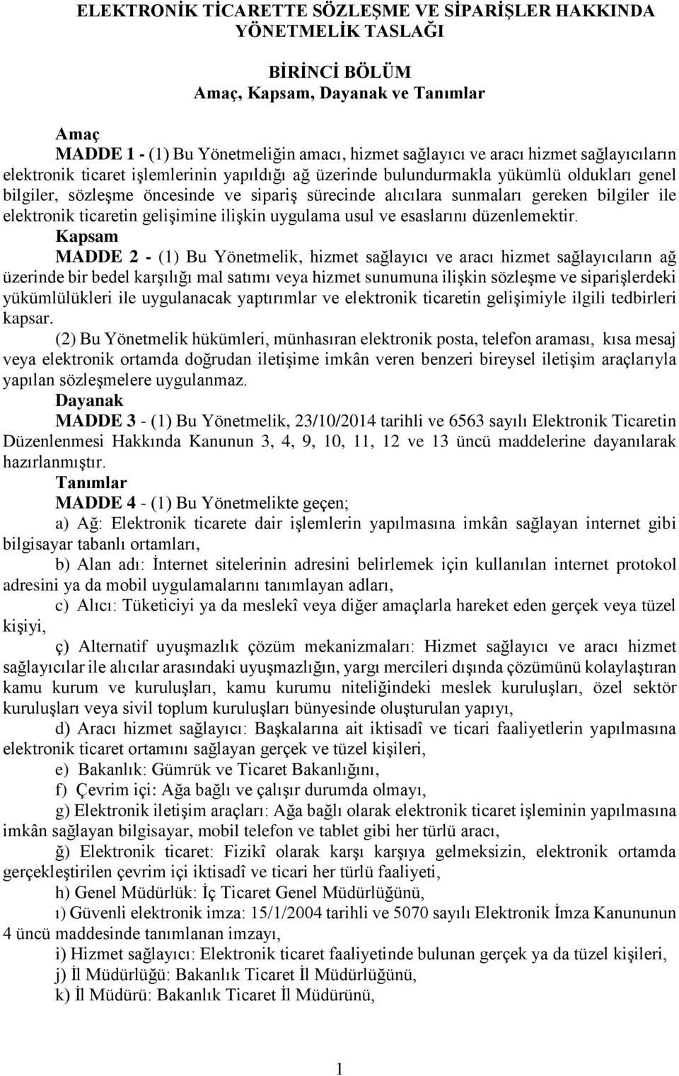 elektronik ticaretin gelişimine ilişkin uygulama usul ve esaslarını düzenlemektir.