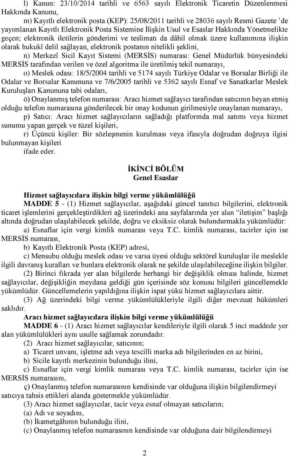 elektronik postanın nitelikli şeklini, n) Merkezî Sicil Kayıt Sistemi (MERSİS) numarası: Genel Müdürlük bünyesindeki MERSİS tarafından verilen ve özel algoritma ile üretilmiş tekil numarayı, o)