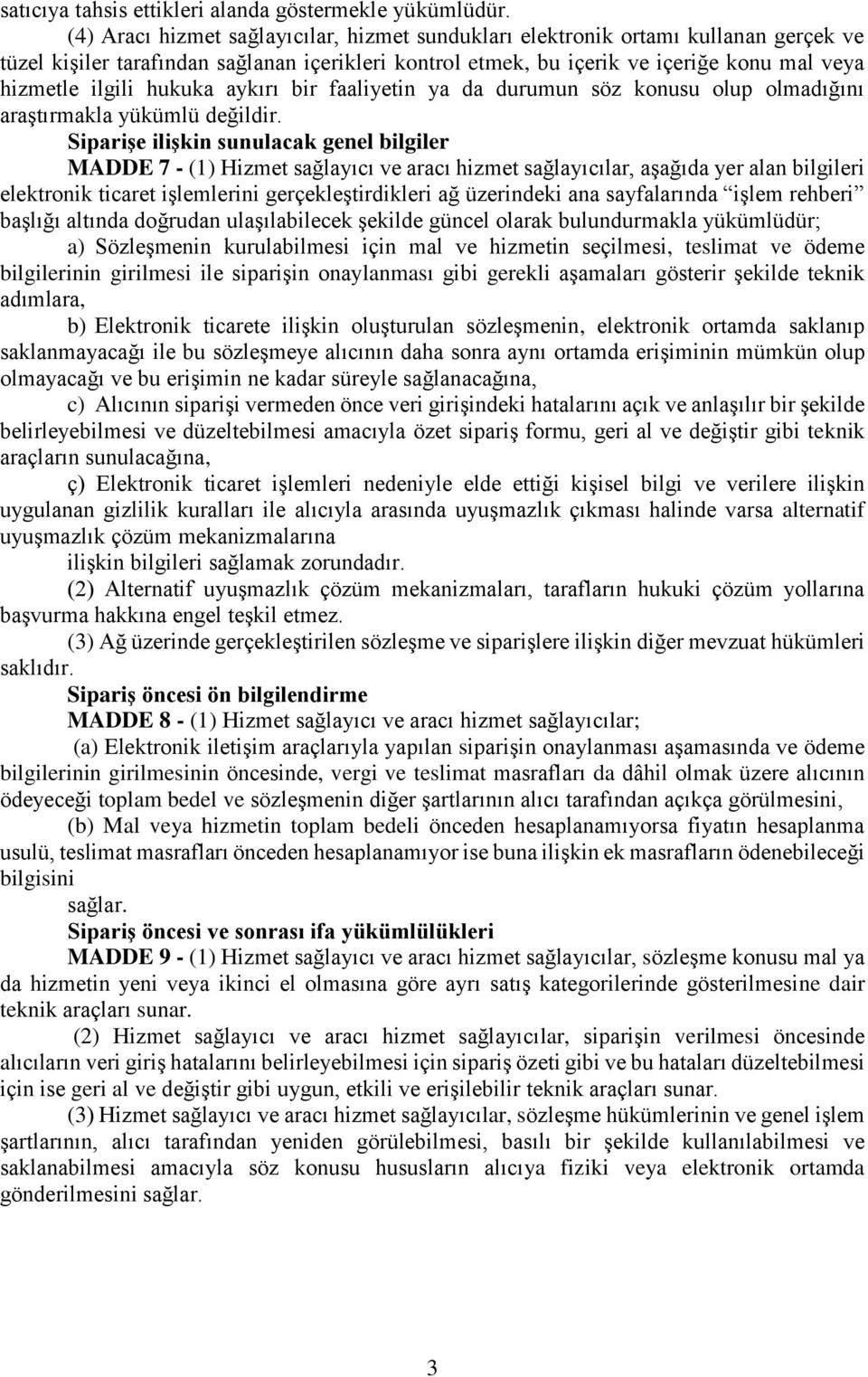 hukuka aykırı bir faaliyetin ya da durumun söz konusu olup olmadığını araştırmakla yükümlü değildir.