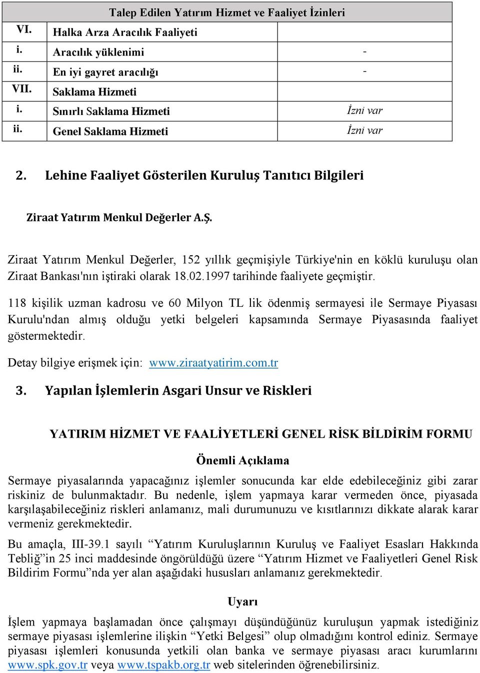 Ziraat Yatırım Menkul Değerler, 152 yıllık geçmişiyle Türkiye'nin en köklü kuruluşu olan Ziraat Bankası'nın iştiraki olarak 18.02.1997 tarihinde faaliyete geçmiştir.