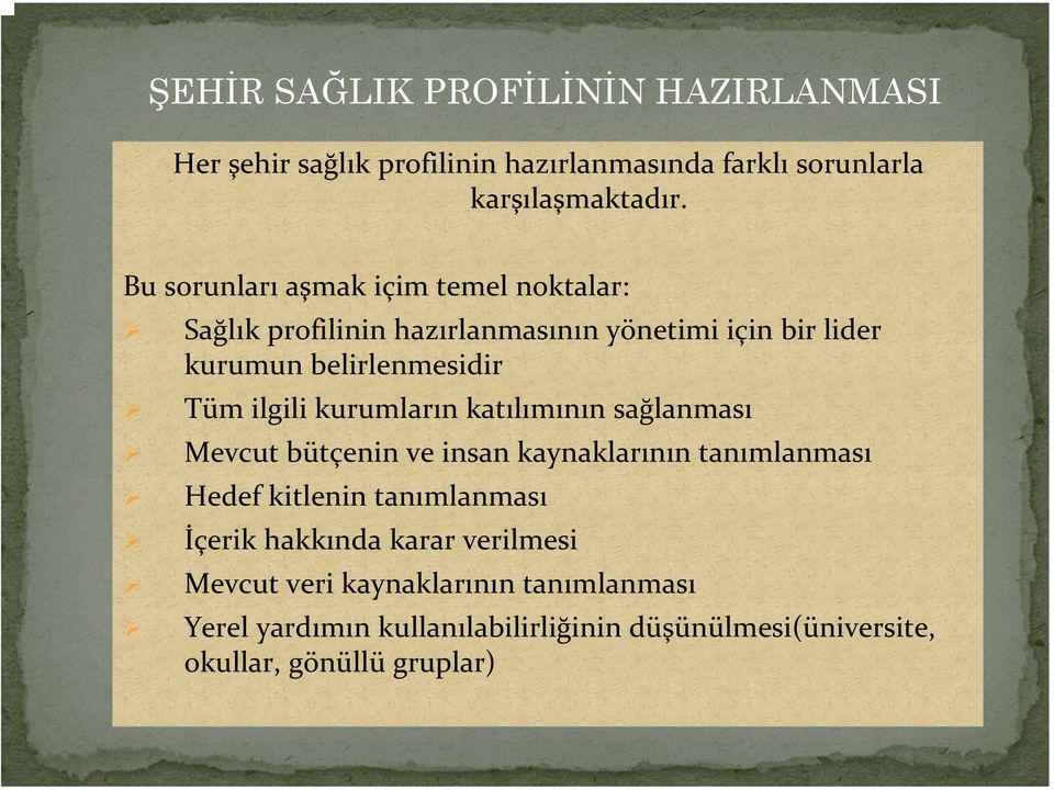 ilgili kurumların katılımının sağlanması Mevcut bütçenin ve insan kaynaklarının tanımlanması Hedef kitlenin tanımlanması İçerik