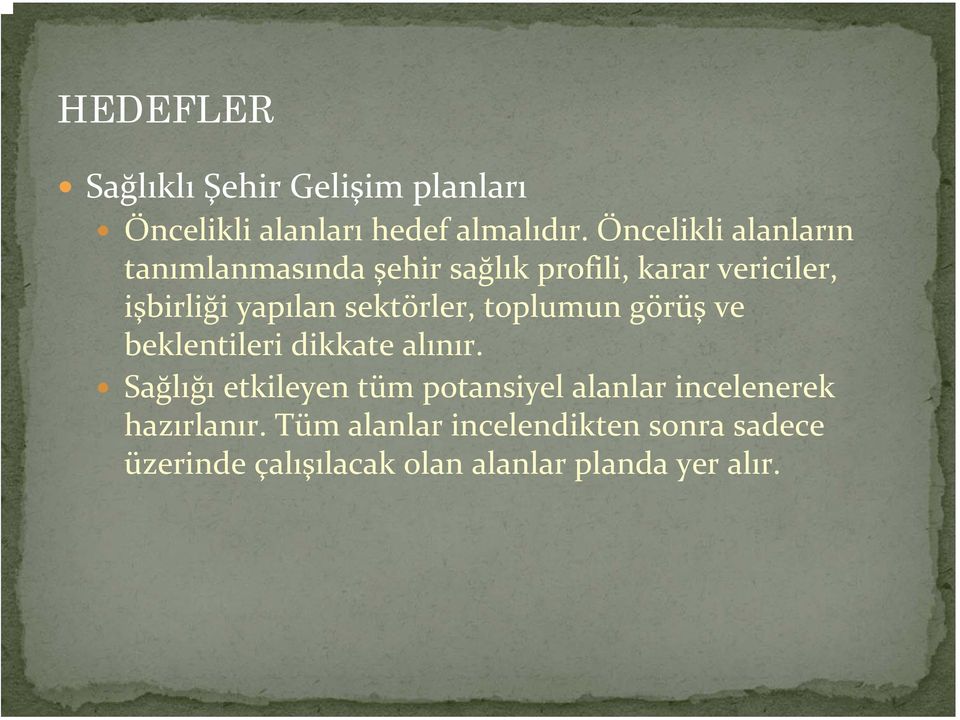 sektörler, toplumun görüş ve beklentileri dikkate alınır.