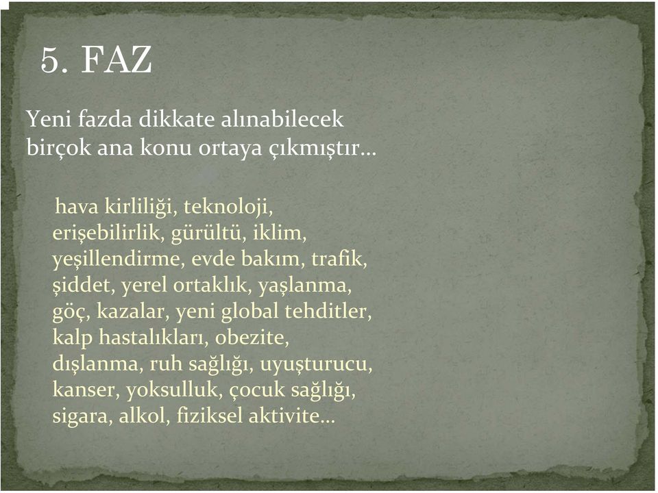 ortaklık, yaşlanma, göç, kazalar, yeni global tehditler, kalp hastalıkları, obezite,