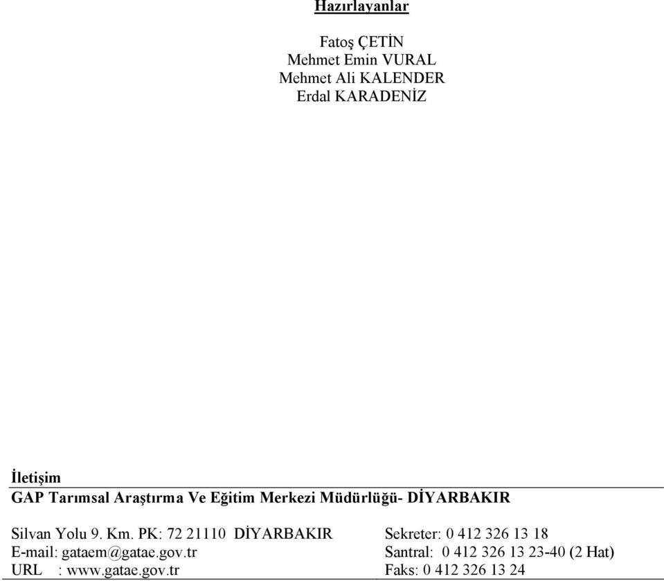 Yolu 9. Km. PK: 72 21110 DĐYARBAKIR Sekreter: 0 412 326 13 18 E-mail: gataem@gatae.