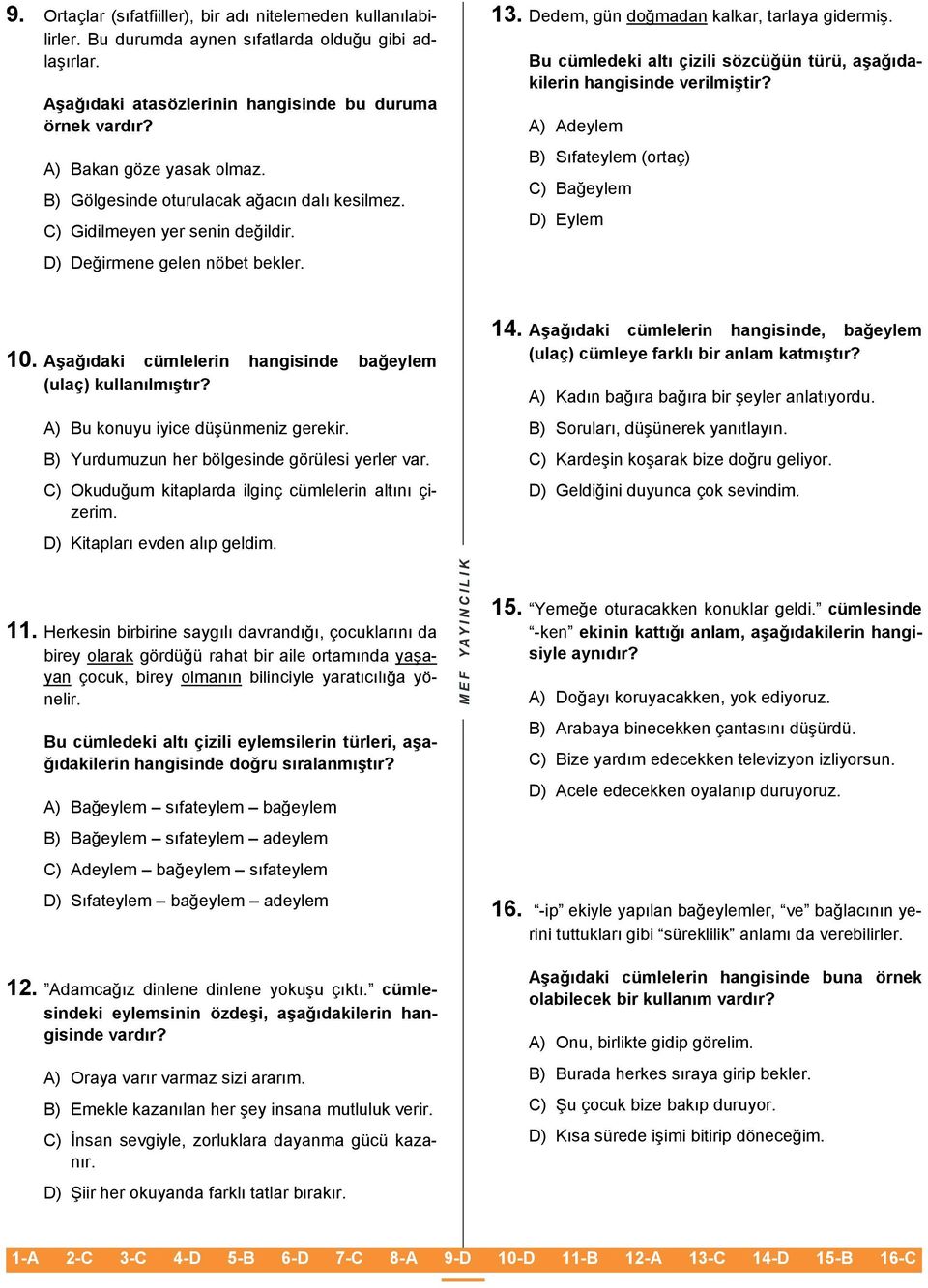 Bu cümledeki altı çizili sözcüğün türü, aşağıdakilerin hangisinde verilmiştir? A) Adeylem B) Sıfateylem (ortaç) C) Bağeylem D) Eylem 10. Aşağıdaki cümlelerin hangisinde bağeylem (ulaç) kullanılmıştır?