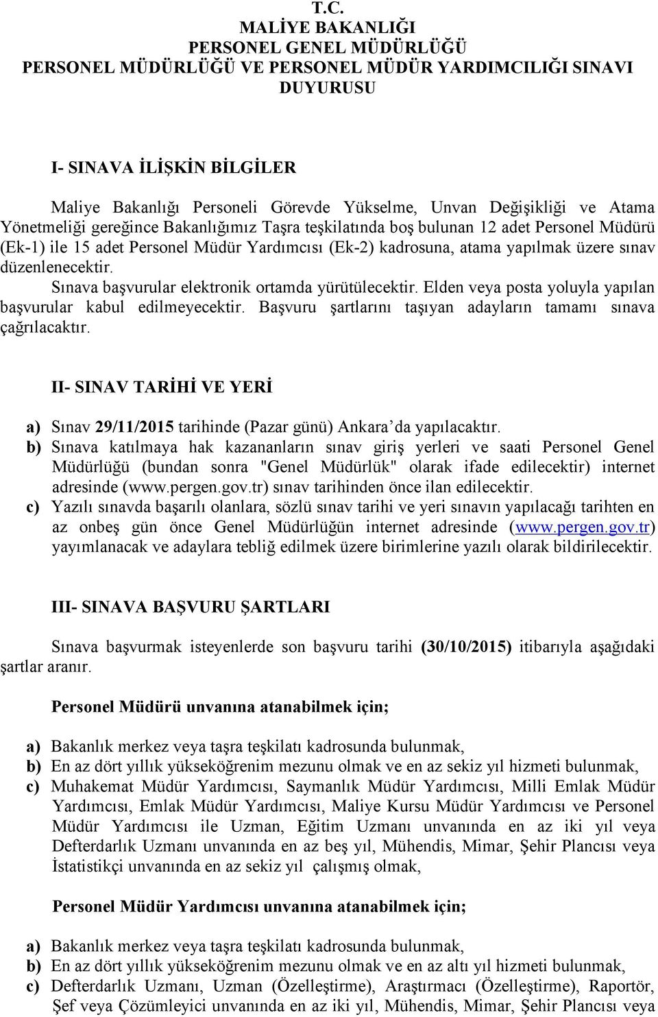 sınav düzenlenecektir. Sınava başvurular elektronik ortamda yürütülecektir. Elden veya posta yoluyla yapılan başvurular kabul edilmeyecektir.