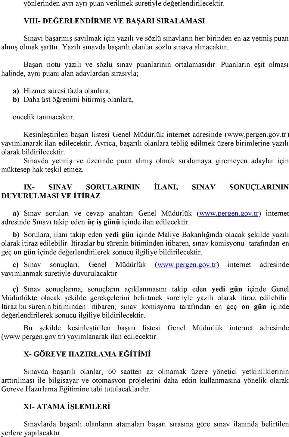 Yazılı sınavda başarılı olanlar sözlü sınava alınacaktır. Başarı notu yazılı ve sözlü sınav puanlarının ortalamasıdır.