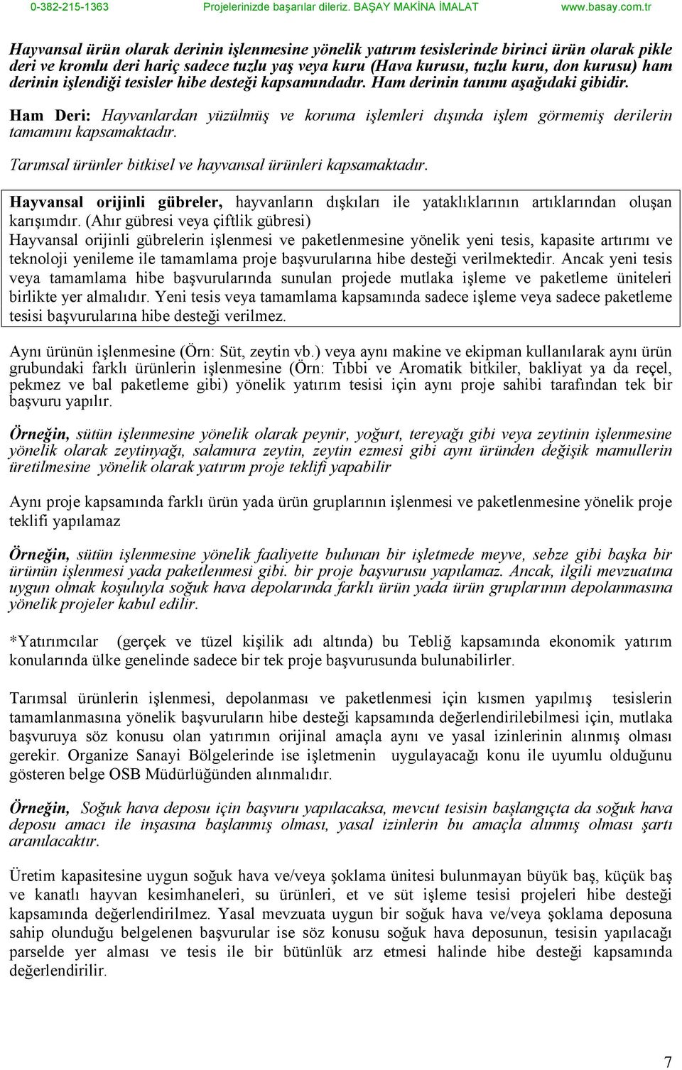 Tarımsal ürünler bitkisel ve hayvansal ürünleri kapsamaktadır. Hayvansal orijinli gübreler, hayvanların dışkıları ile yataklıklarının artıklarından oluşan karışımdır.