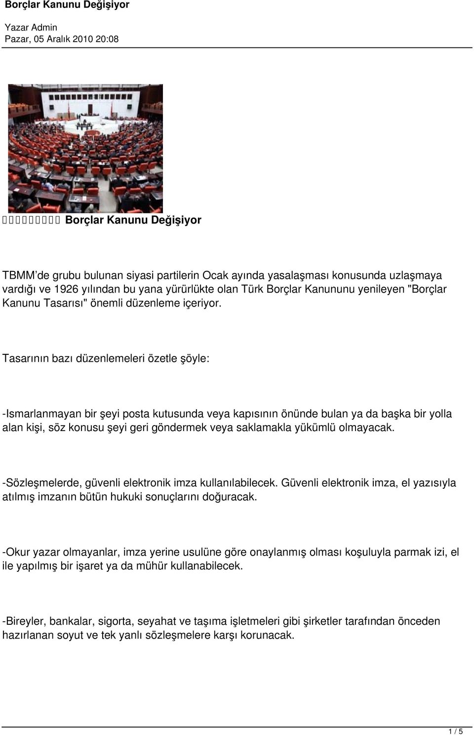 Tasarının bazı düzenlemeleri özetle şöyle: -Ismarlanmayan bir şeyi posta kutusunda veya kapısının önünde bulan ya da başka bir yolla alan kişi, söz konusu şeyi geri göndermek veya saklamakla yükümlü