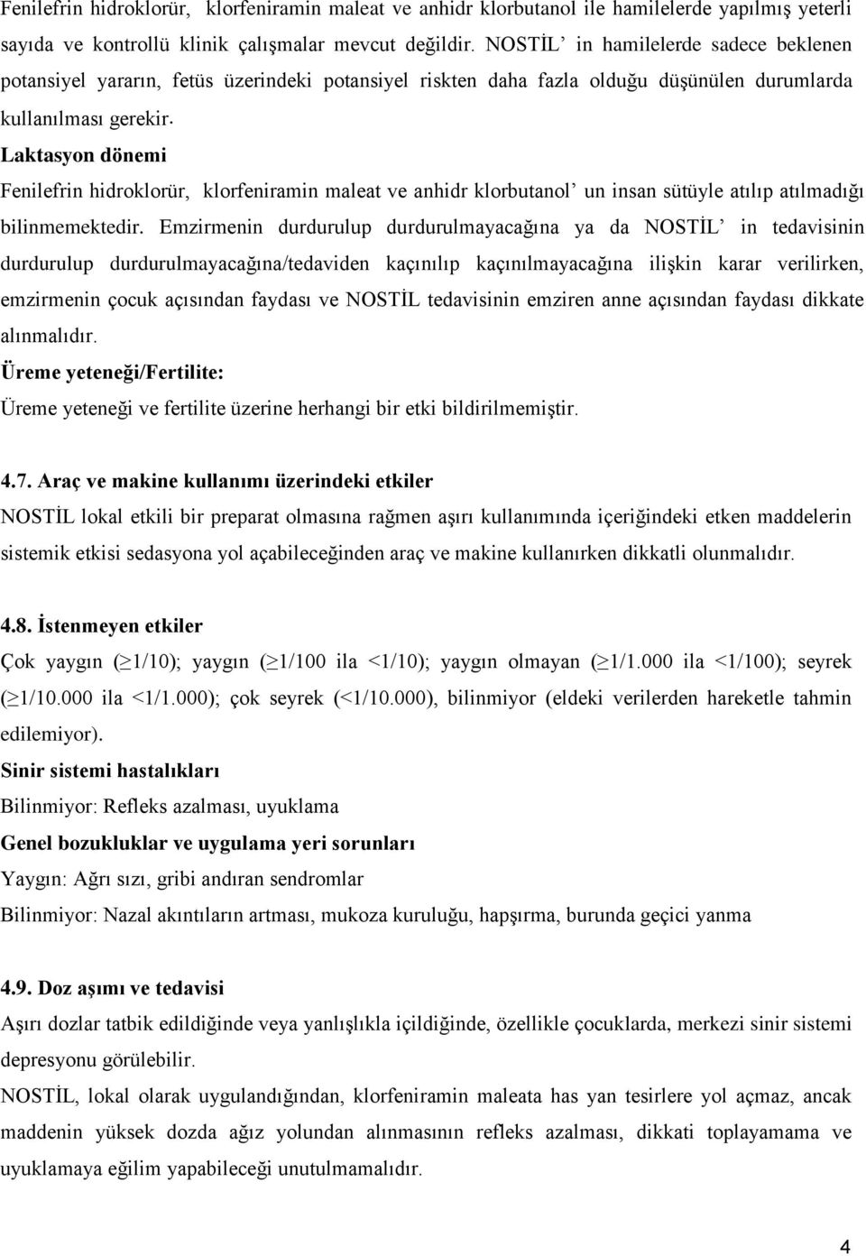 Laktasyon dönemi Fenilefrin hidroklorür, klorfeniramin maleat ve anhidr klorbutanol un insan sütüyle atılıp atılmadığı bilinmemektedir.