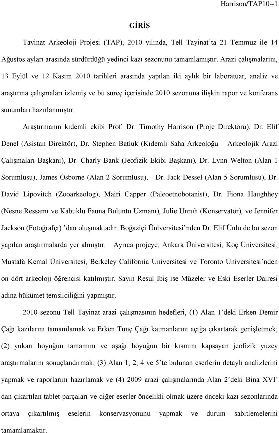 konferans sunumları hazırlanmıştır. Araştırmanın kıdemli ekibi Prof. Dr. Timothy Harrison (Proje Direktörü), Dr. Elif Denel (Asistan Direktör), Dr.