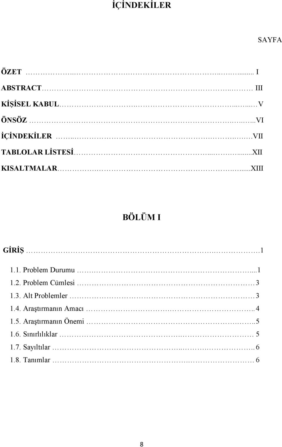 .1 1.1. Problem Durumu....1 1.2. Problem Cümlesi 3 1.3. Alt Problemler 3 1.4.