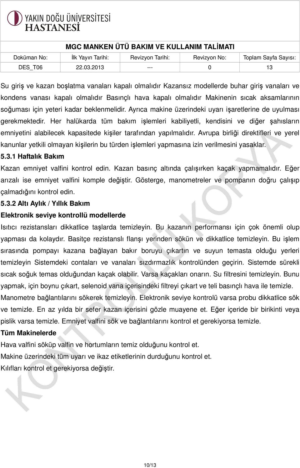 Her halükarda tüm bakım işlemleri kabiliyetli, kendisini ve diğer şahısların emniyetini alabilecek kapasitede kişiler tarafından yapılmalıdır.