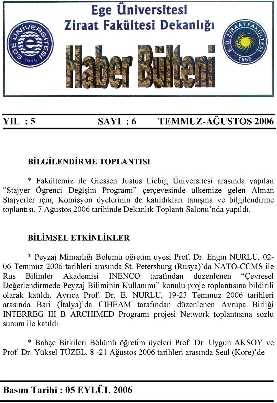 BİLİMSEL ETKİNLİKLER * Peyzaj Mimarlığı Bölümü öğretim üyesi Prof. Dr. Engin NURLU, 02-06 Temmuz 2006 tarihleri arasında St.