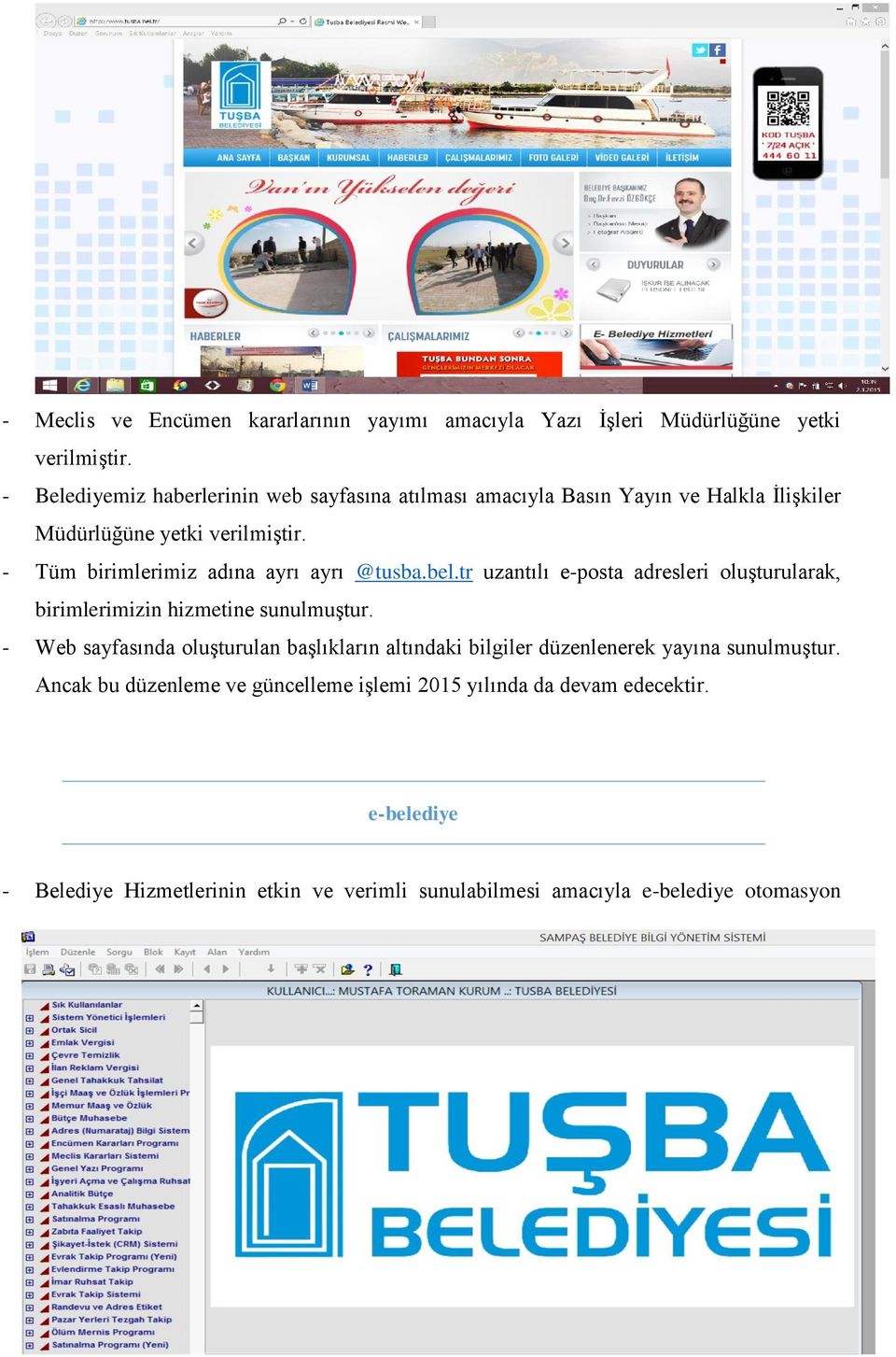 - Tüm birimlerimiz adına ayrı ayrı @tusba.bel.tr uzantılı e-posta adresleri oluşturularak, birimlerimizin hizmetine sunulmuştur.