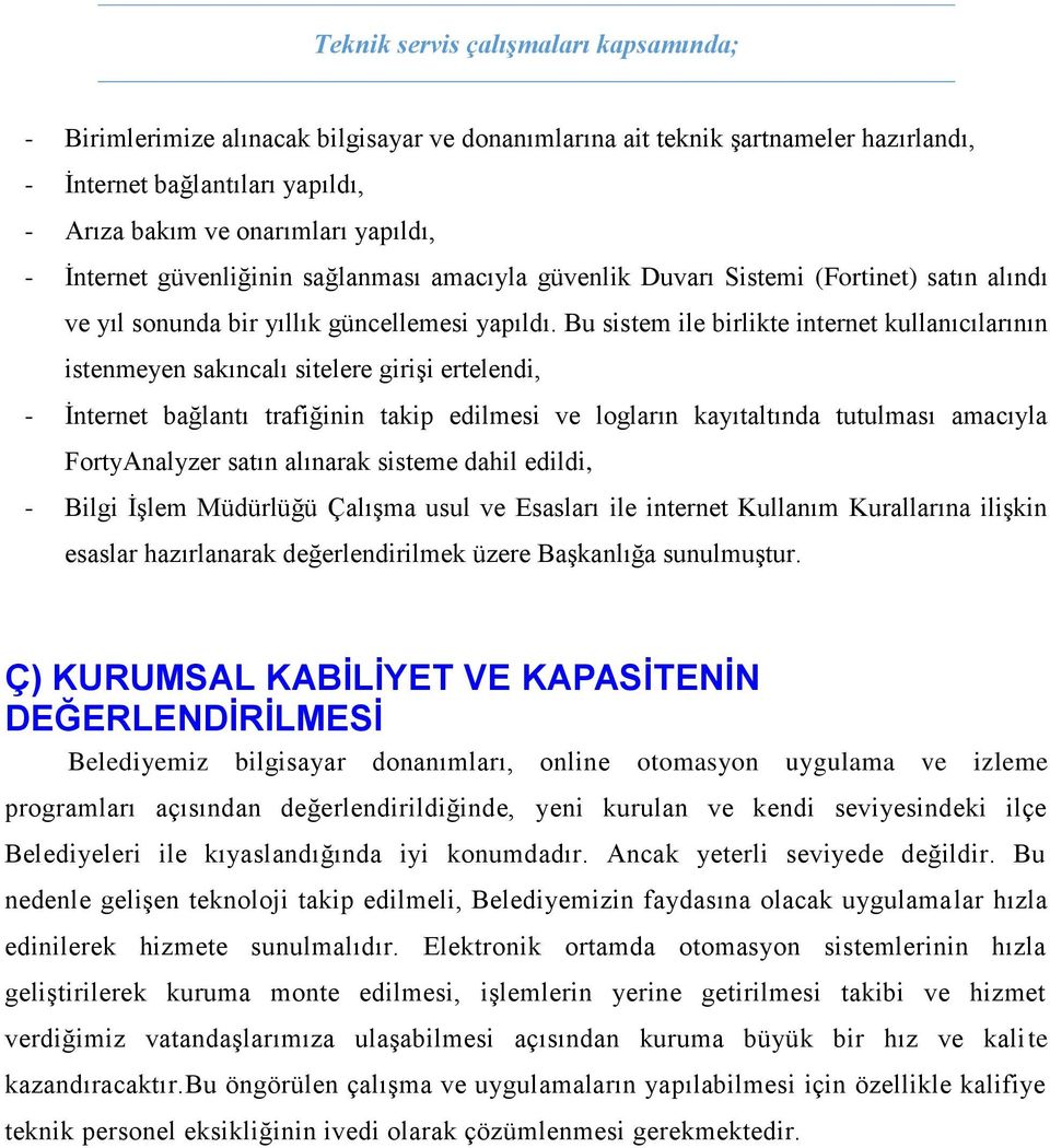 Bu sistem ile birlikte internet kullanıcılarının istenmeyen sakıncalı sitelere girişi ertelendi, - İnternet bağlantı trafiğinin takip edilmesi ve logların kayıtaltında tutulması amacıyla