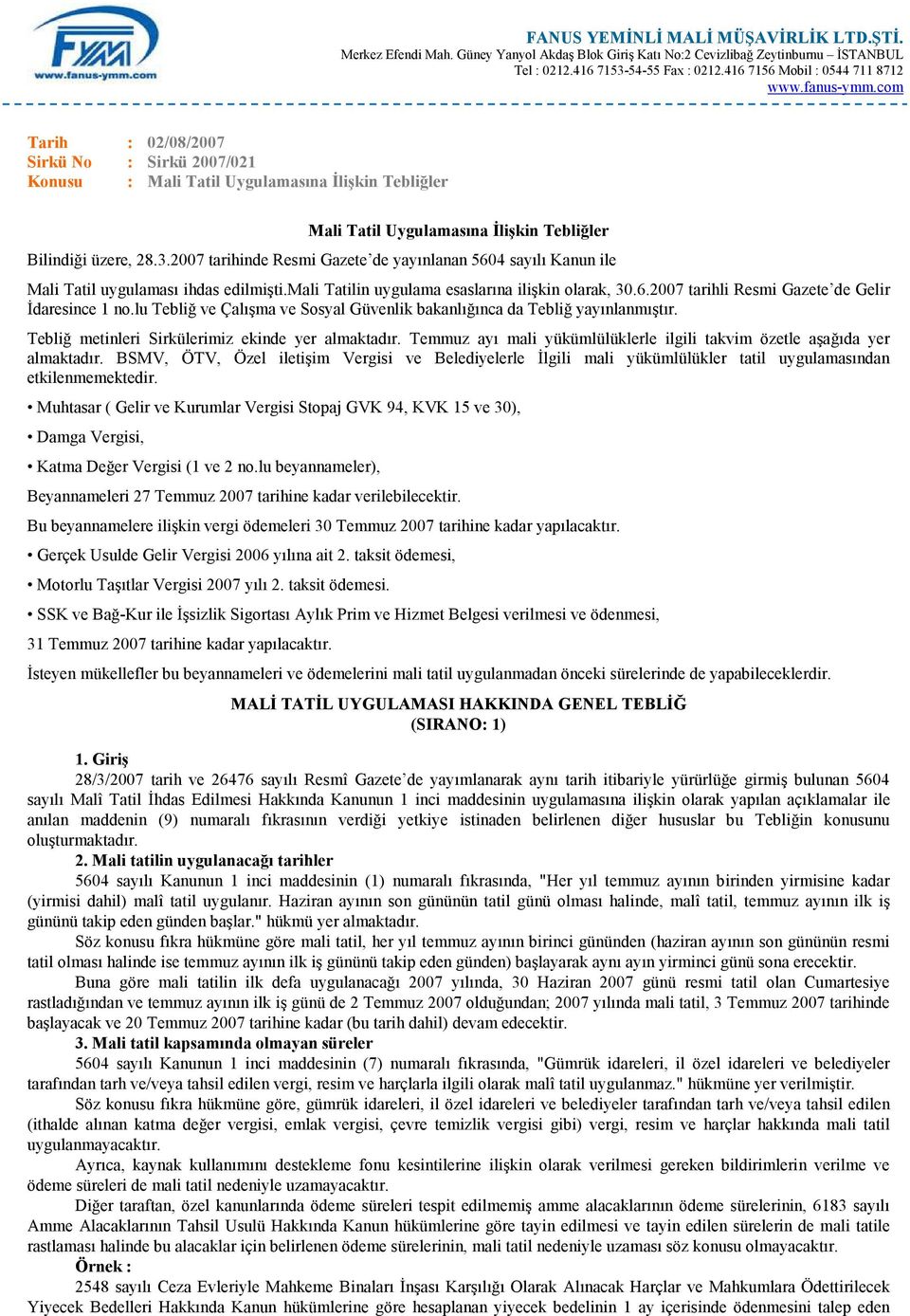 com Tarih : 02/08/2007 Sirkü No : Sirkü 2007/021 Konusu : Mali Tatil Uygulamasına İlişkin Tebliğler Mali Tatil Uygulamasına İlişkin Tebliğler Bilindiği üzere, 28.3.