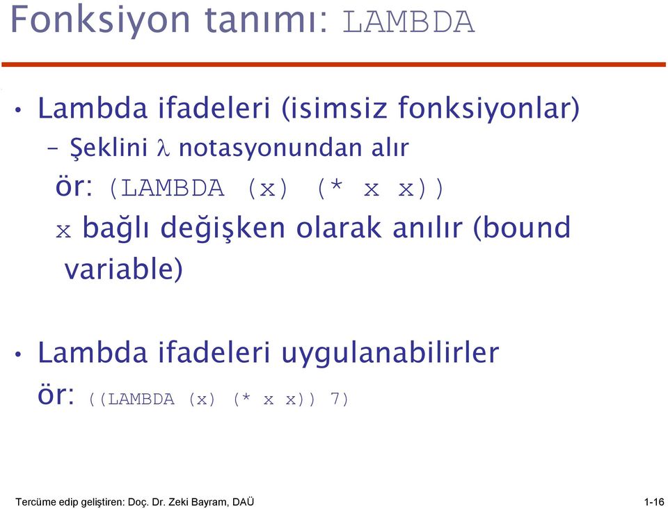 olarak anılır (bound variable) Lambda ifadeleri uygulanabilirler ör: