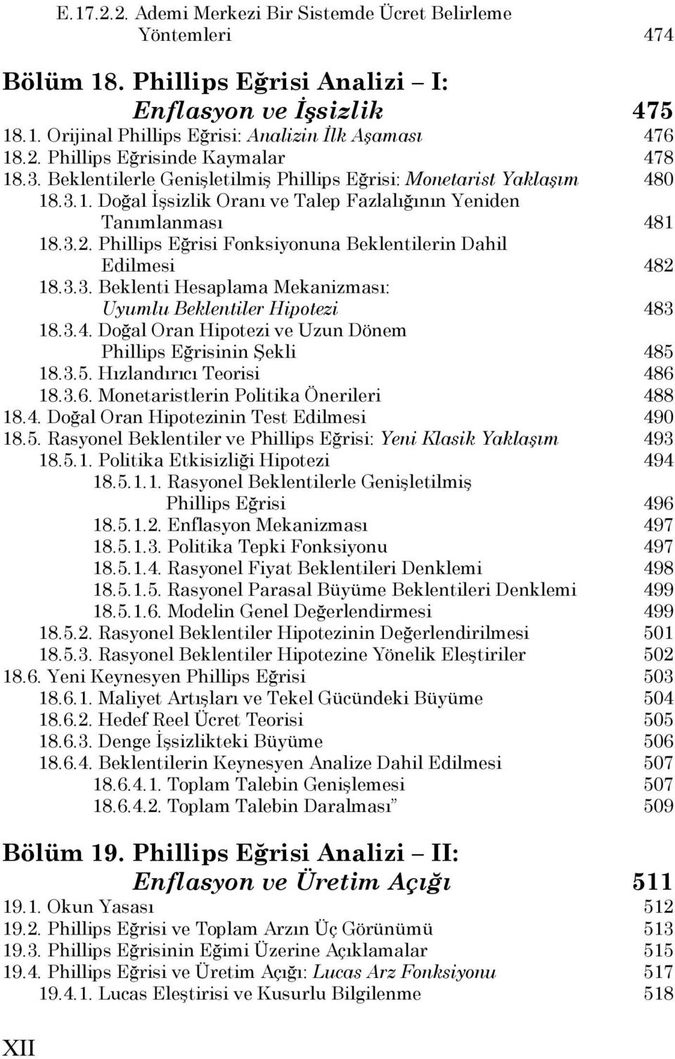 Phillips Eğrisi Fonksiyonuna Beklentilerin Dahil Edilmesi 482 18.3.3. Beklenti Hesaplama Mekanizması: Uyumlu Beklentiler Hipotezi 483 18.3.4. Doğal Oran Hipotezi ve Uzun Dönem Phillips Eğrisinin Şekli 485 18.