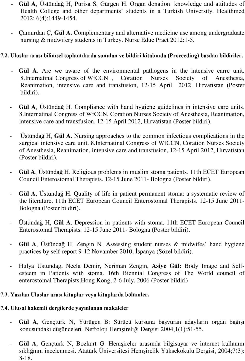 12:1-5. 7.2. Uluslar arası bilimsel toplantılarda sunulan ve bildiri kitabında (Proceeding) basılan bildiriler. - Gül A. Are we aware of the environmental pathogens in the intensive carre unit. 8.