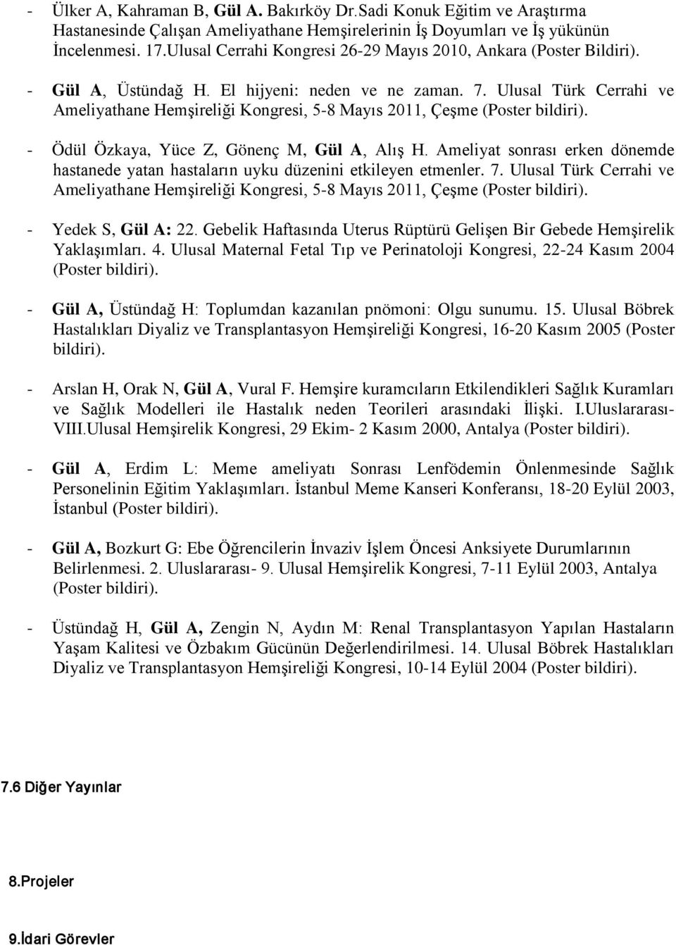 Ulusal Türk Cerrahi ve Ameliyathane Hemşireliği Kongresi, 5-8 Mayıs 2011, Çeşme - Ödül Özkaya, Yüce Z, Gönenç M, Gül A, Alış H.