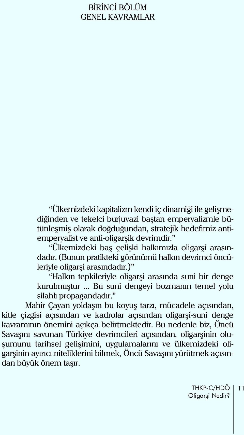 ) Halkýn tepkileriyle oligarþi arasýnda suni bir denge kurulmuþtur... Bu suni dengeyi bozmanýn temel yolu silahlý propagandadýr.