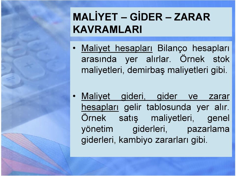 Maliyet gideri, gider ve zarar hesapları gelir tablosunda yer alır.