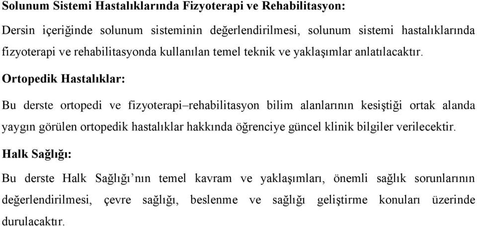 Ortopedik Hastalıklar: Bu derste ortopedi ve fizyoterapi rehabilitasyon bilim alanlarının kesiştiği ortak alanda yaygın görülen ortopedik hastalıklar hakkında