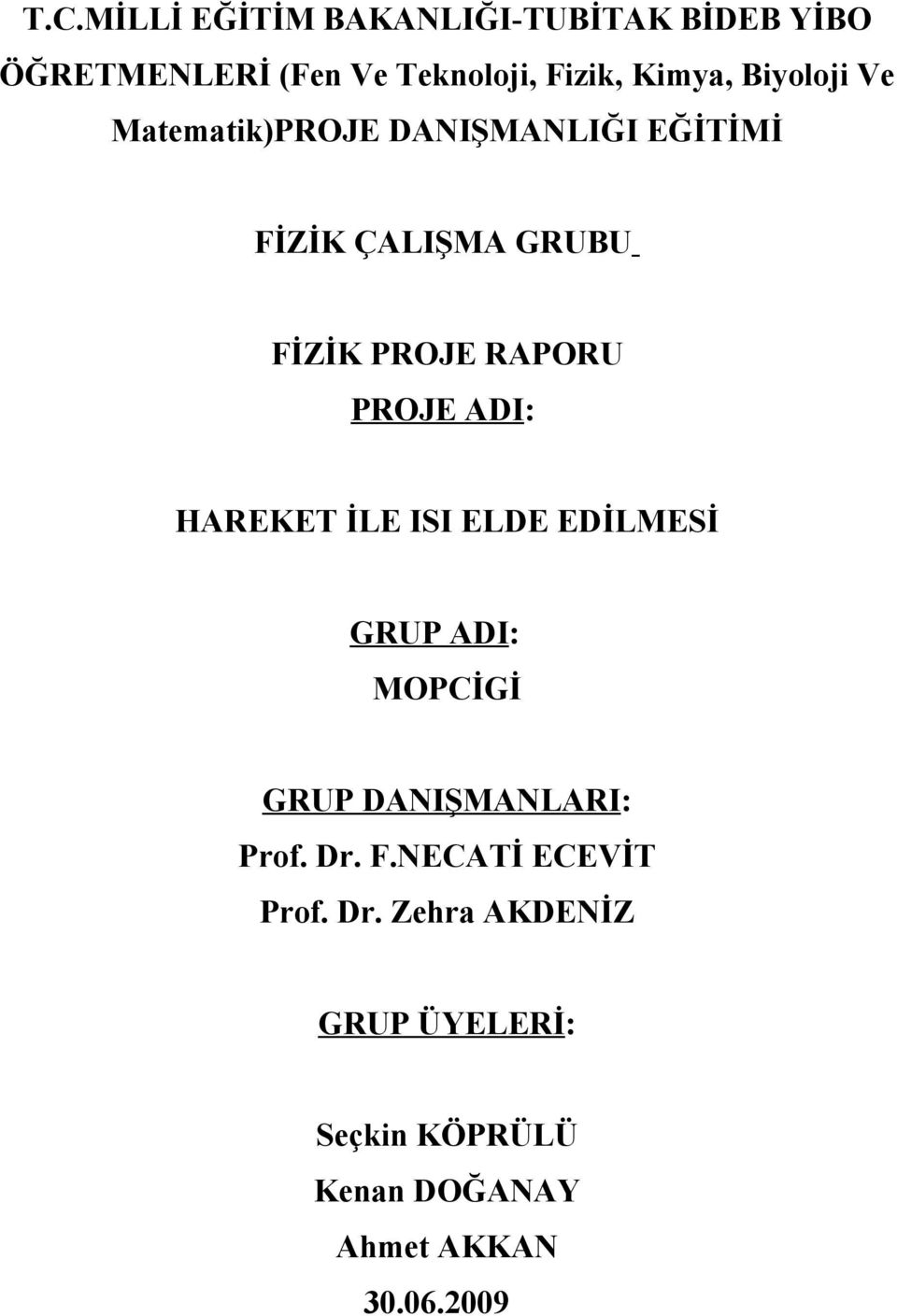 ADI: HAREKET İLE ISI ELDE EDİLMESİ GRUP ADI: MOPCİGİ GRUP DANIŞMANLARI: Prof. Dr. F.