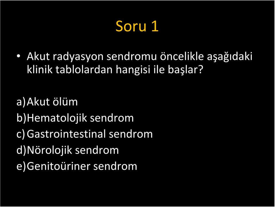 a)akut ölüm b)hematolojik sendrom