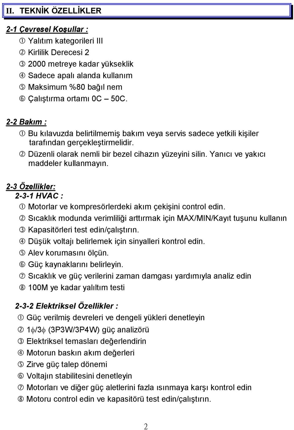 Yanıcı ve yakıcı maddeler kullanmayın. 2-3 Özellikler: 2-3-1 HVAC : Motorlar ve kompresörlerdeki akım çekişini control edin.