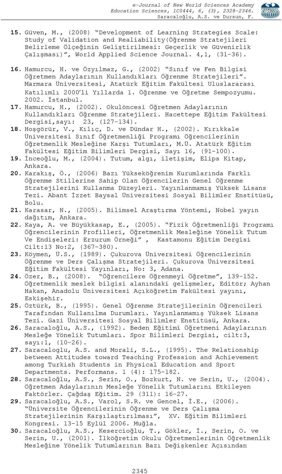 Science Journal. 4,1, (31-36). 16. Hamurcu, H. ve Özyılmaz, G., (2002) Sınıf ve Fen Bilgisi Öğretmen Adaylarının Kullandıkları Öğrenme Stratejileri.