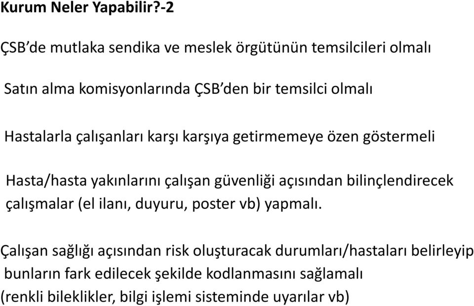 Hastalarla çalışanları karşı karşıya getirmemeye özen göstermeli Hasta/hasta yakınlarını çalışan güvenliği açısından