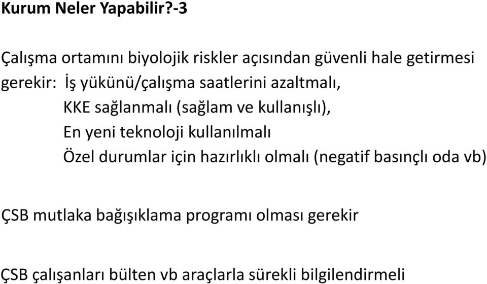 yükünü/çalışma saatlerini azaltmalı, KKE sağlanmalı (sağlam ve kullanışlı), En yeni teknoloji