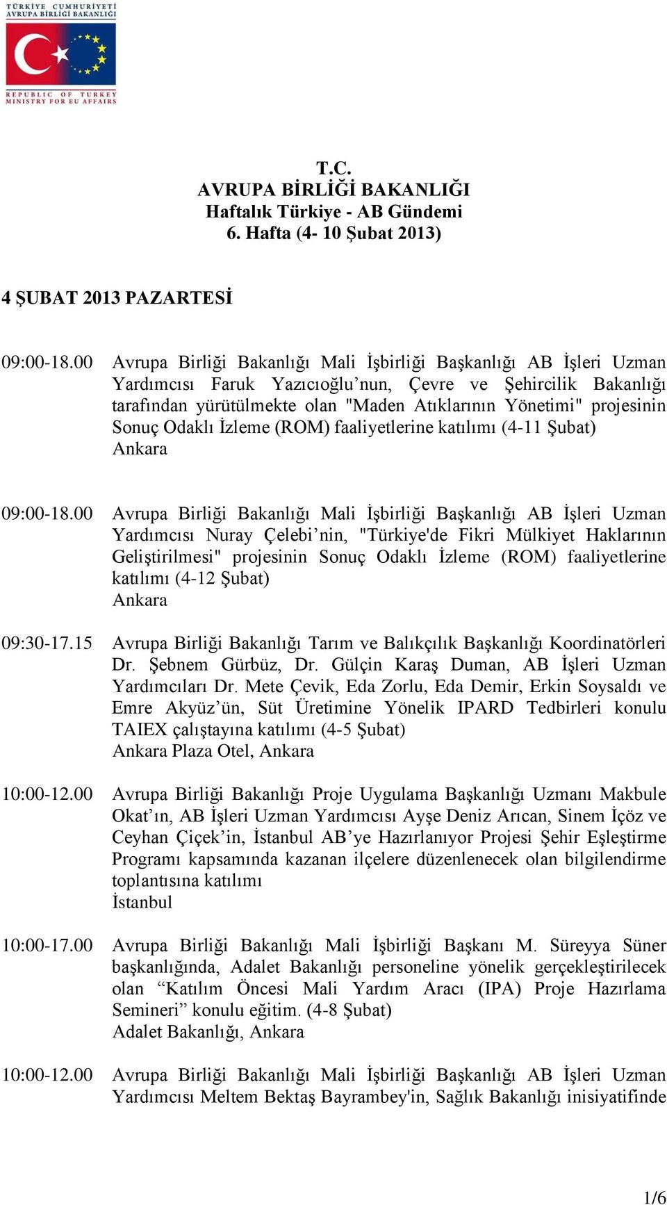 projesinin Sonuç Odaklı İzleme (ROM) faaliyetlerine katılımı (4-11 Şubat) Ankara 09:00-18.