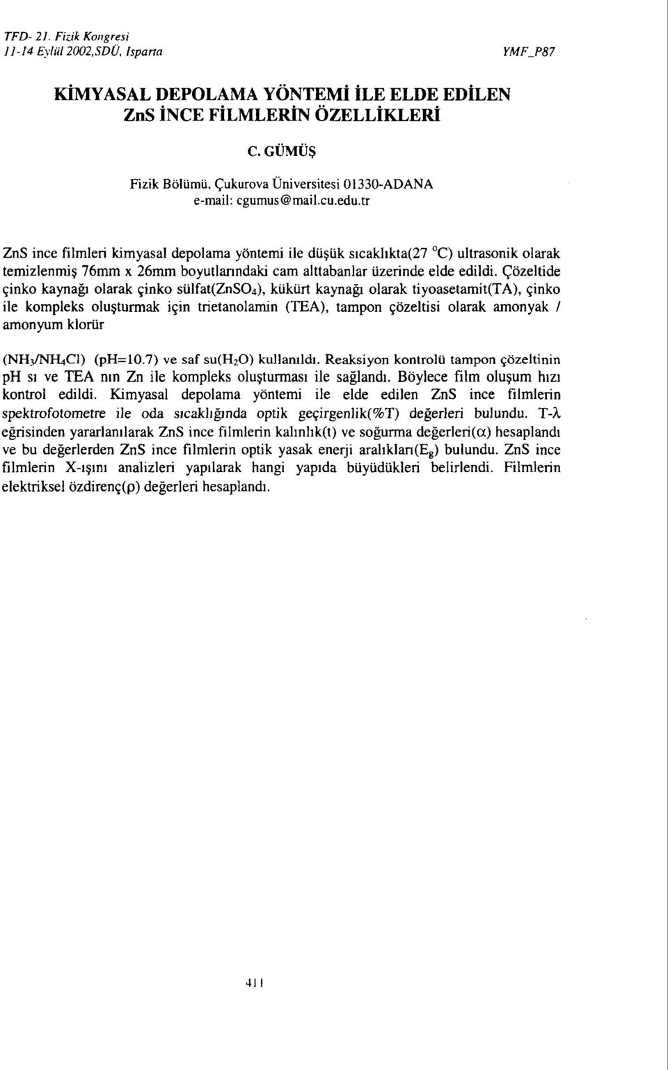 Çözeltide çinko kaynağı olarak çinko sülfat(znso4), kükürt kaynağı olarak tiyoasetamit(ta), çinko ile kompleks oluşturmak için trietanolamin (TEA), tampon çözeltisi olarak amonyak / amonyum klorür