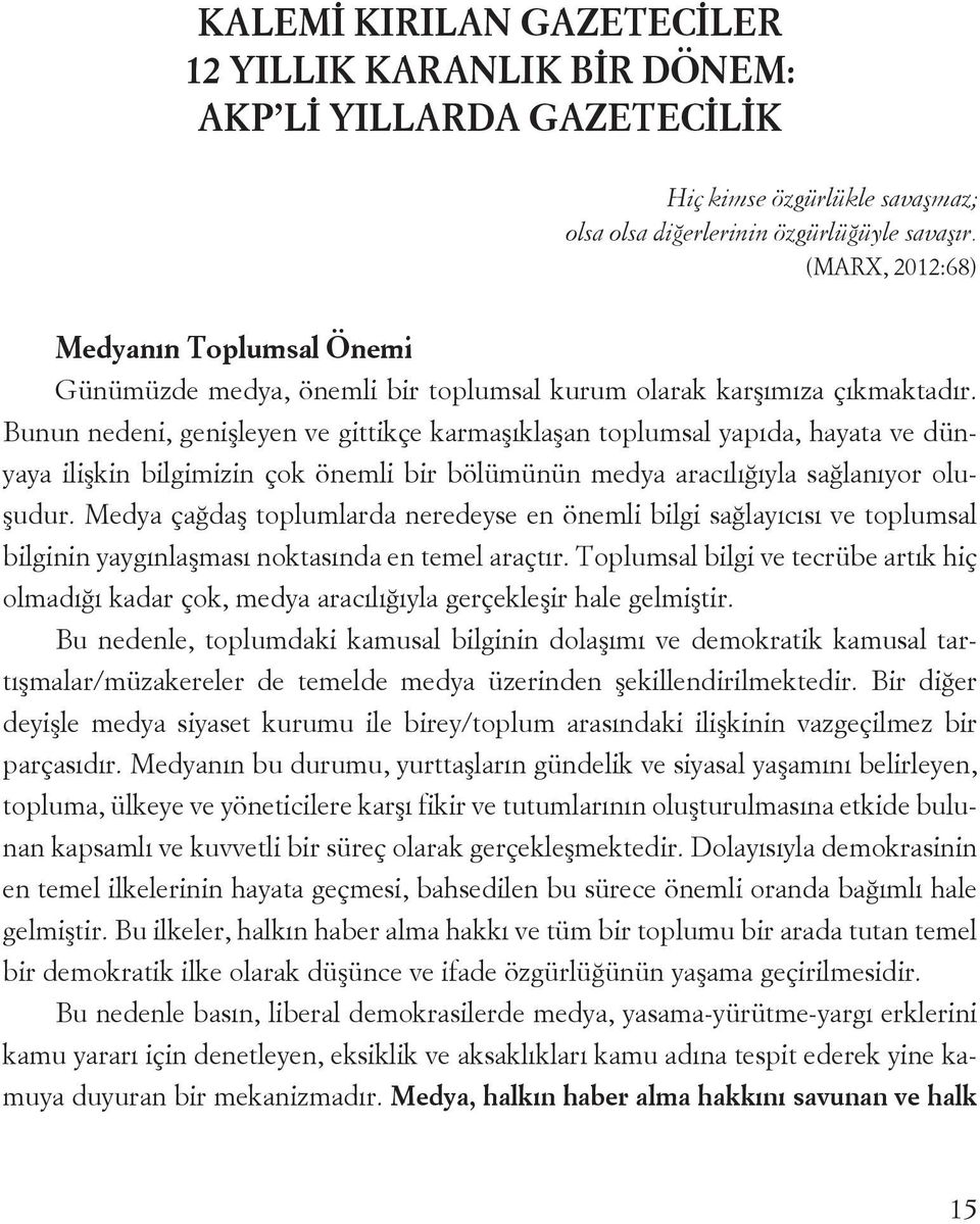 Buu edei, geişleye ve gittikçe karmaşıklaşa toplumsal yapıda, hayata ve düyaya ilişki bilgimizi çok öemli bir bölümüü medya aracılığıyla sağlaıyor oluşudur.