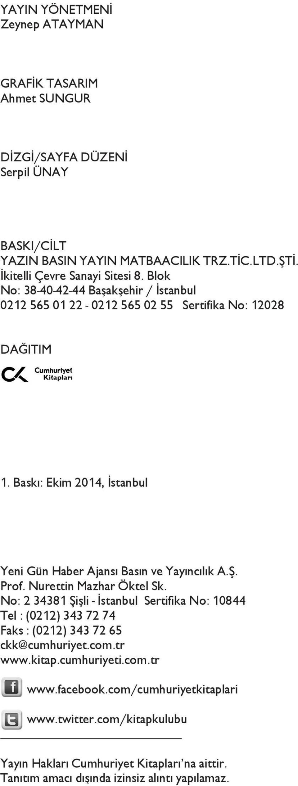 Baskı: Ekim 2014, İstabul Yei Gü Haber Ajası Bası ve Yayıcılık A.Ş. Prof. Nuretti Mazhar Öktel Sk.
