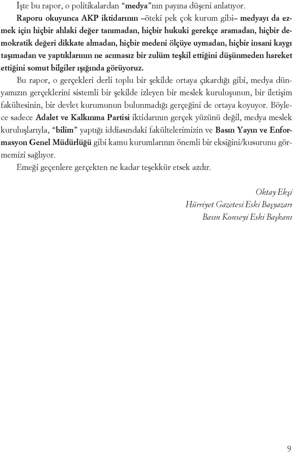 uymada, hiçbir isai kaygı taşımada ve yaptıklarıı e acımasız bir zulüm teşkil ettiğii düşümede hareket ettiğii somut bilgiler ışığıda görüyoruz.