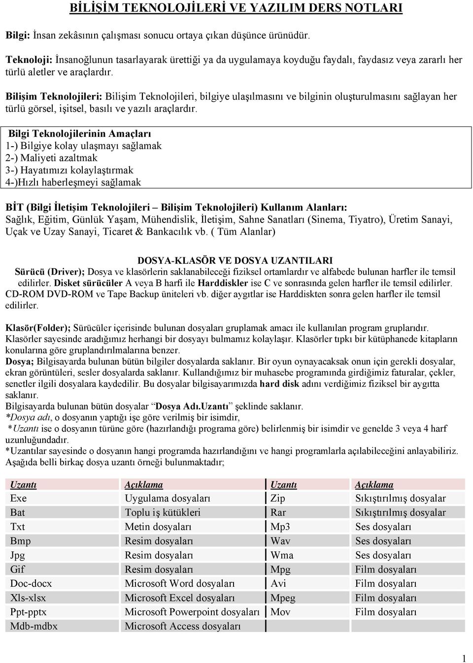 Bilişim Teknolojileri: Bilişim Teknolojileri, bilgiye ulaşılmasını ve bilginin oluşturulmasını sağlayan her türlü görsel, işitsel, basılı ve yazılı araçlardır.