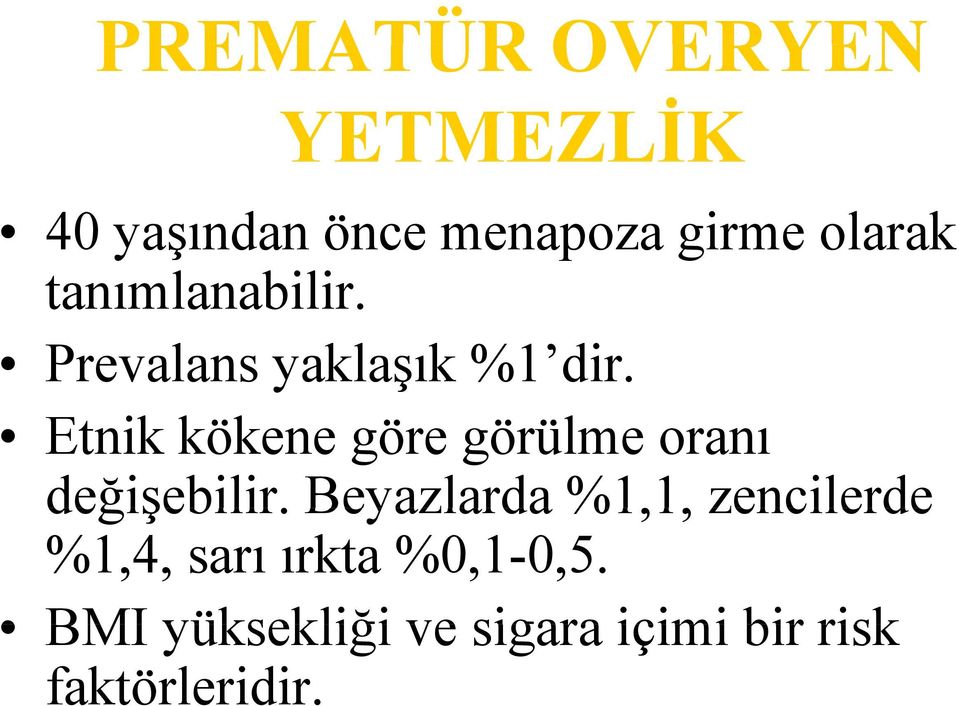 Etnik kökene göre görülme oranı değişebilir.